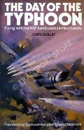 The Day of the Typhoon - Flying with the RAF tankbusters in Normandy by GOLLEY, John 